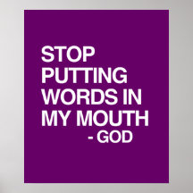STOP PUTTING WORDS IN MY MO POSTER