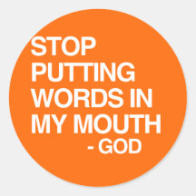 STOP PUTTING WORDS IN MY MO ROUND STICKER