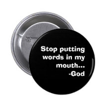 Stop putting words in my mouth...-God Pins