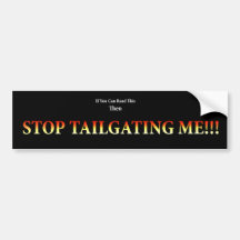 Stop Tailgating Me! Bumper Sticker