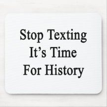 Stop Texting It's Time For History Mousepads
