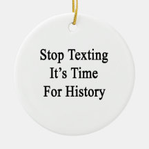 Stop Texting It's Time For History Christmas Ornament