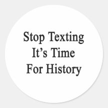 Stop Texting It's Time For History Round Sticker