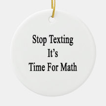 Stop Texting It's Time For Math Ornaments