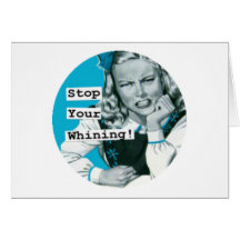 "STOP YOUR WHINING" Anti-Valentine Happy Housewife Card