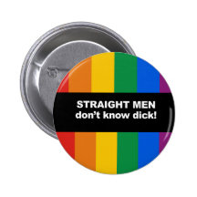 Straight men don't know dick Bumper Sticker Pins