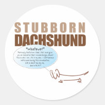 Stubborn Dachshund...WHATEVER! Stickers