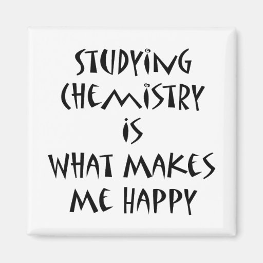 Studying Chemistry Is What Makes Me Happy Magnets