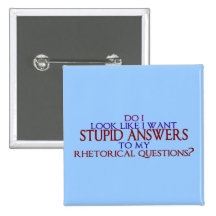 Stupid Answers to my Rhetorical Questions? Pinback Button
