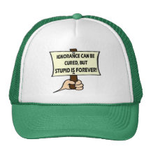 Stupid Is Forever T-shirts and Gifts Trucker Hat