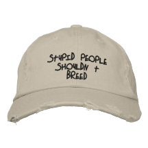 stupid people shouldn't breed. embroidered baseball cap