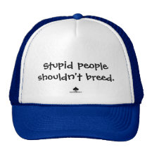 stupid people shouldn't breed. hat