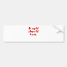 Stupid Should Hurt Bumper Stickers