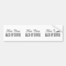 Stylish Funny Gifts : First Class Maid of Honor Bumper Stickers