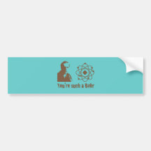 Such a Bohr Bumper Stickers