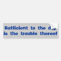 Sufficient to the Day Bumper Stickers