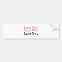 Super Mum Super Wife Super Tired Bumper Sticker