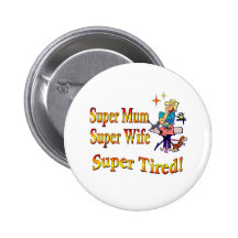 Super Mum, Wife, Tired. Design for Busy Mothers. Pins