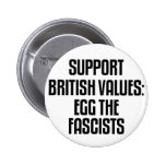 Support British Values: Egg The Fascists Pins