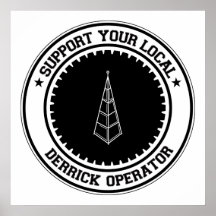 Support Your Local Derrick Operator Poster