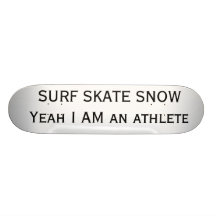 SURF SKATE SNOW Yeah I AM an athlete Skateboard