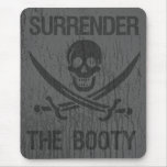 Surrender The Booty arrrhhh Pirates! Mousepads