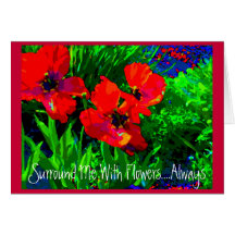 Surround Me With Flowers ...always! Greeting Cards
