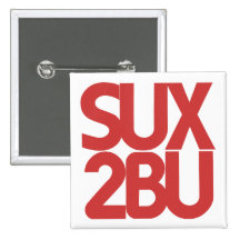 SUX 2 b u Pinback Button