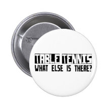 Table Tennis What Else Is There? Pinback Button