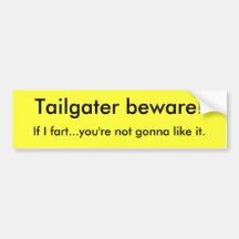 Tailgater beware!, If I fart...you're not gonna... Bumper Stickers