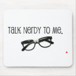 Talk Nerdy To Me Mouse Pad