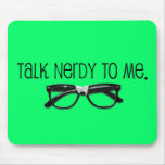 Talk Nerdy To Me Mouse Pads
