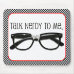 Talk Nerdy To Me Mouse Pads