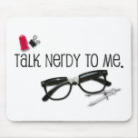 Talk Nerdy To Me Mousepads