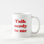 Talk Nerdy To Me Mugs