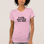 Talk Nerdy To Me Shirt