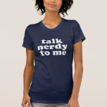 Talk Nerdy To Me Shirts
