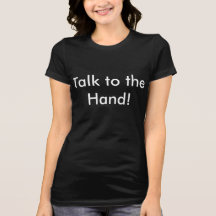 "Talk to the Hand" T-shirt