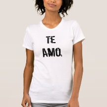 Te Amo. Shirts