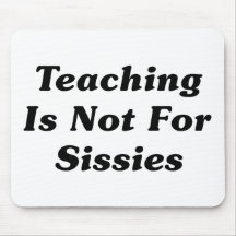 Teaching Is Not For Sissies Mouse Pads