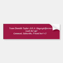 Team Danielle Taylor A.K.A. Singergirlforev... Bumper Sticker