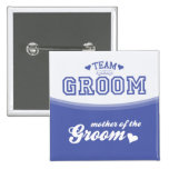 Team Groom Mother of the Groom Button