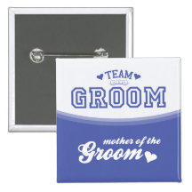 Team Groom Mother of the Groom Button