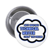 Technical Writer .. Livin' The Dream Pinback Buttons