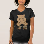 Teddy Bear Don't Care - Brown T Shirts