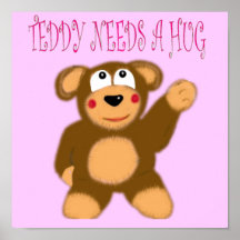 Teddy Needs A Hug Poster