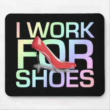 TEE I Work For Shoes Mouse Pad