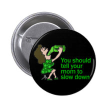 Tell Your Mum To Slow Down Pinback Button