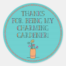 Thanks for being my charming gardener! round sticker