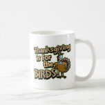 Thanksgiving Is For The Birds Mug mugs